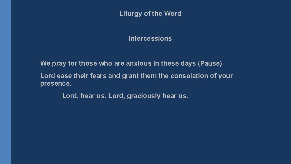 Liturgy of the Word Intercessions We pray for those who are anxious in these