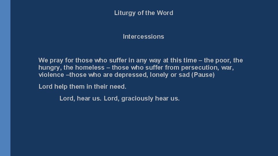 Liturgy of the Word Intercessions We pray for those who suffer in any way