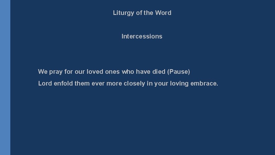 Liturgy of the Word Intercessions We pray for our loved ones who have died