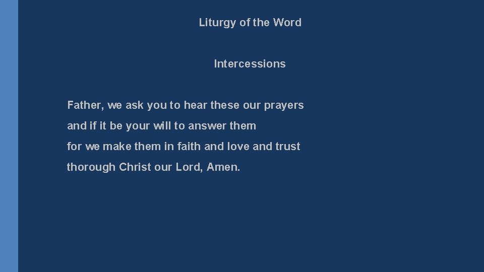 Liturgy of the Word Intercessions Father, we ask you to hear these our prayers