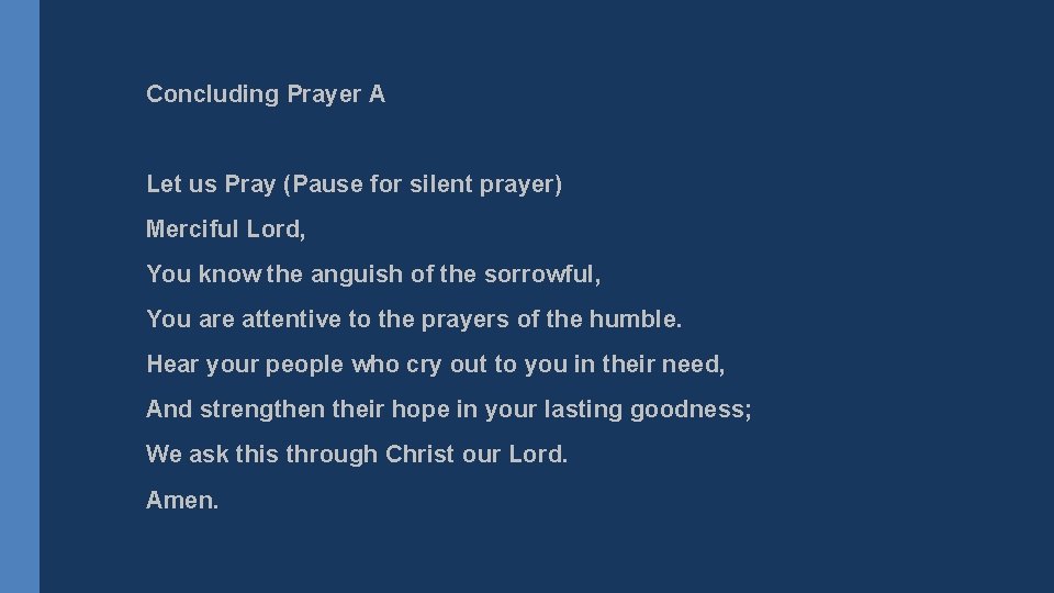 Concluding Prayer A Let us Pray (Pause for silent prayer) Merciful Lord, You know