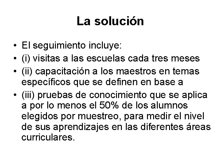 La solución • El seguimiento incluye: • (i) visitas a las escuelas cada tres