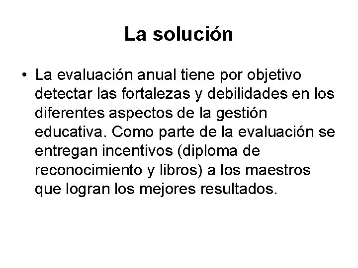 La solución • La evaluación anual tiene por objetivo detectar las fortalezas y debilidades