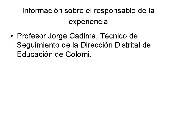 Información sobre el responsable de la experiencia • Profesor Jorge Cadima, Técnico de Seguimiento