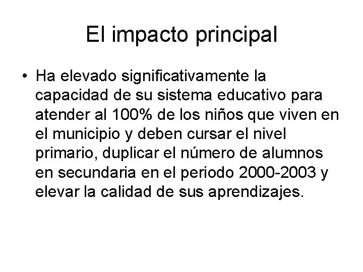 El impacto principal • Ha elevado significativamente la capacidad de su sistema educativo para