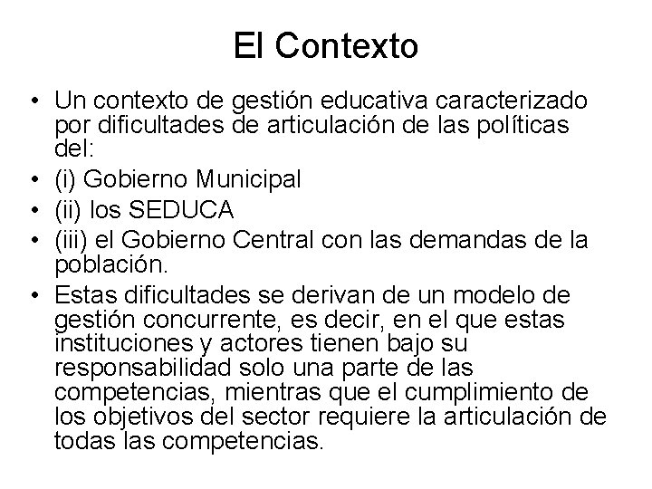 El Contexto • Un contexto de gestión educativa caracterizado por dificultades de articulación de