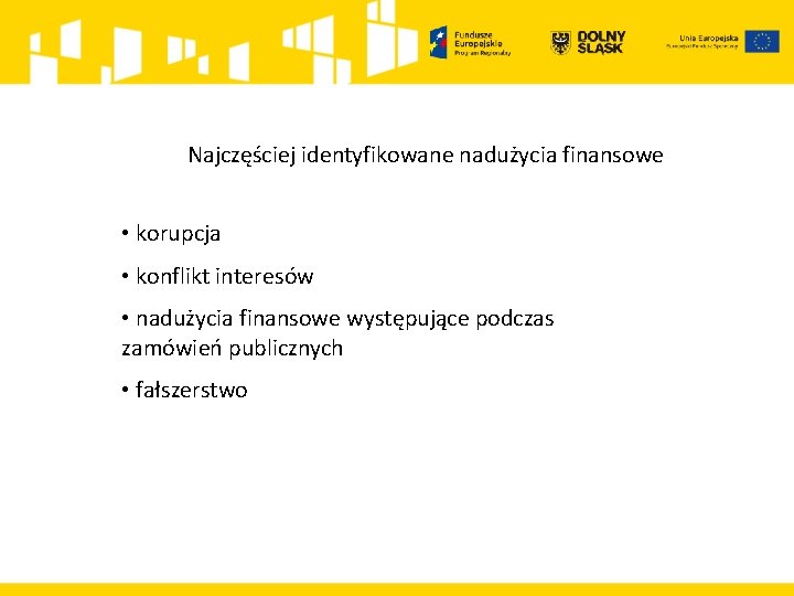 Najczęściej identyfikowane nadużycia finansowe • korupcja • konflikt interesów • nadużycia finansowe występujące podczas