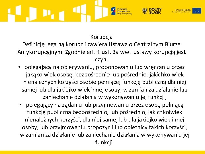  Korupcja Definicję legalną korupcji zawiera Ustawa o Centralnym Biurze Antykorupcyjnym. Zgodnie art. 1