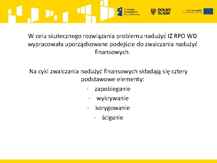  W celu skutecznego rozwiązania problemu nadużyć IZ RPO WD wypracowała uporządkowane podejście do