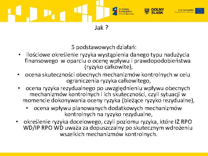 Jak ? 5 podstawowych działań: • ilościowe określenie ryzyka wystąpienia danego typu nadużycia finansowego