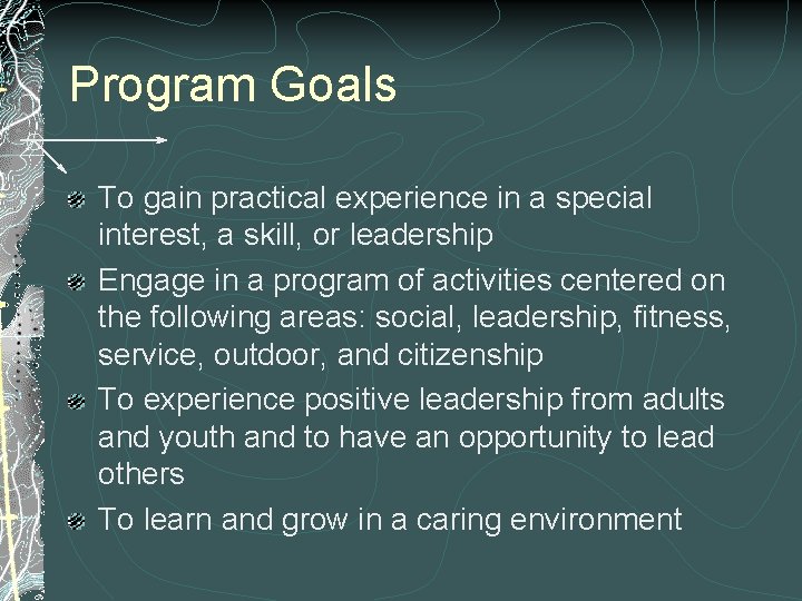 Program Goals To gain practical experience in a special interest, a skill, or leadership Program Goals To gain practical experience in a special interest, a skill, or leadership