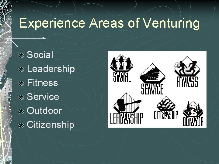 Experience Areas of Venturing Social Leadership Fitness Service Outdoor Citizenship Experience Areas of Venturing Social Leadership Fitness Service Outdoor Citizenship