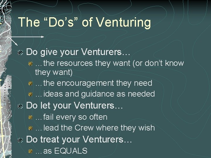 The “Do’s” of Venturing Do give your Venturers… …the resources they want (or don’t The “Do’s” of Venturing Do give your Venturers… …the resources they want (or don’t