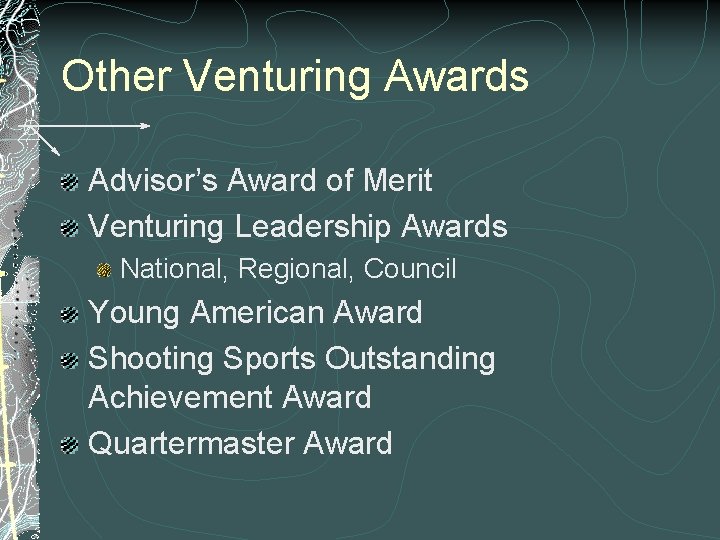 Other Venturing Awards Advisor’s Award of Merit Venturing Leadership Awards National, Regional, Council Young Other Venturing Awards Advisor’s Award of Merit Venturing Leadership Awards National, Regional, Council Young