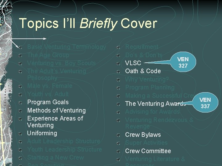Topics I’ll Briefly Cover Basic Venturing Terminology The Age Group Venturing vs. Boy Scouts Topics I’ll Briefly Cover Basic Venturing Terminology The Age Group Venturing vs. Boy Scouts