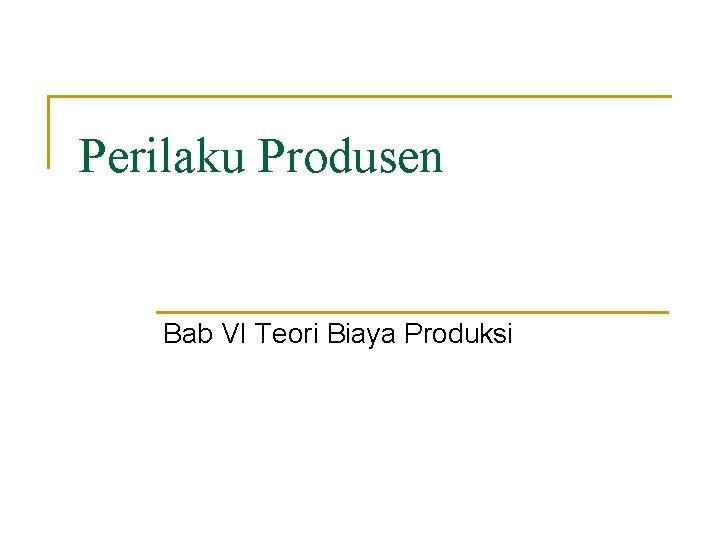 Perilaku Produsen Bab VI Teori Biaya Produksi 