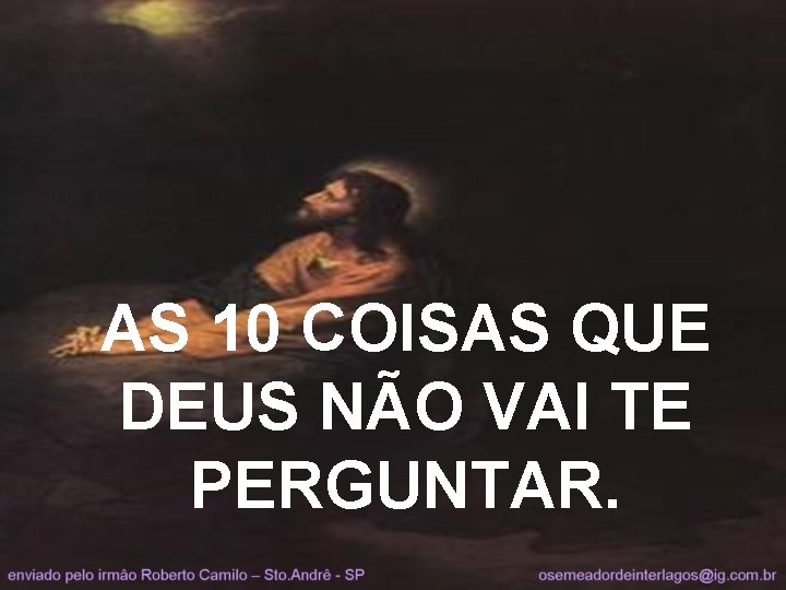 AS 10 COISAS QUE DEUS NÃO VAI TE PERGUNTAR. 