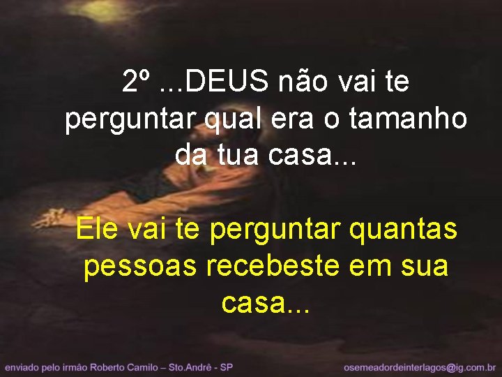 2º. . . DEUS não vai te perguntar qual era o tamanho da tua