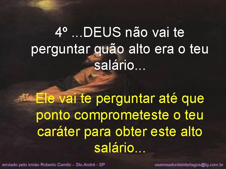 4º. . . DEUS não vai te perguntar quão alto era o teu salário.