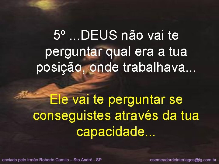 5º. . . DEUS não vai te perguntar qual era a tua posição, onde