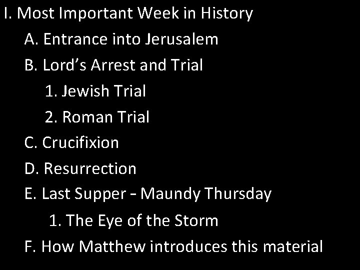 I. Most Important Week in History A. Entrance into Jerusalem B. Lord’s Arrest and