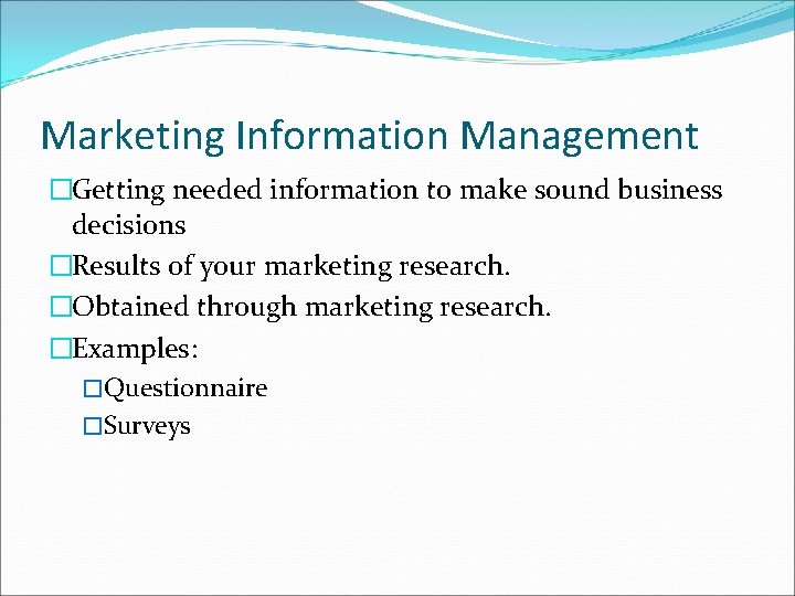 Marketing Information Management �Getting needed information to make sound business decisions �Results of your