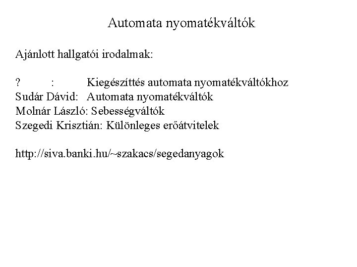 Automata nyomatékváltók Ajánlott hallgatói irodalmak: ? : Kiegészíttés automata nyomatékváltókhoz Sudár Dávid: Automata nyomatékváltók