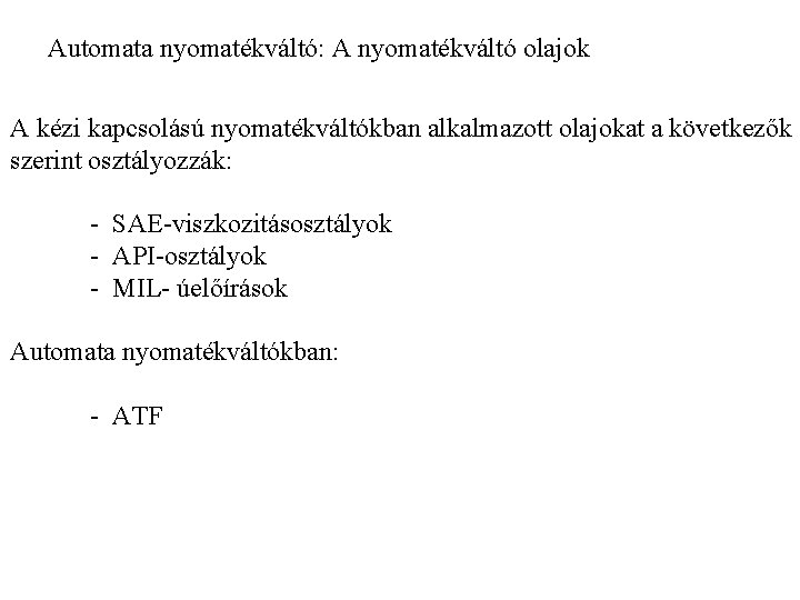 Automata nyomatékváltó: A nyomatékváltó olajok A kézi kapcsolású nyomatékváltókban alkalmazott olajokat a következők szerint