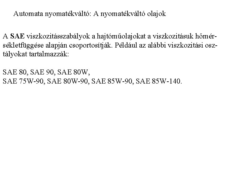 Automata nyomatékváltó: A nyomatékváltó olajok A SAE viszkozitásszabályok a hajtóműolajokat a viszkozitásuk hőmérsékletfüggése alapján