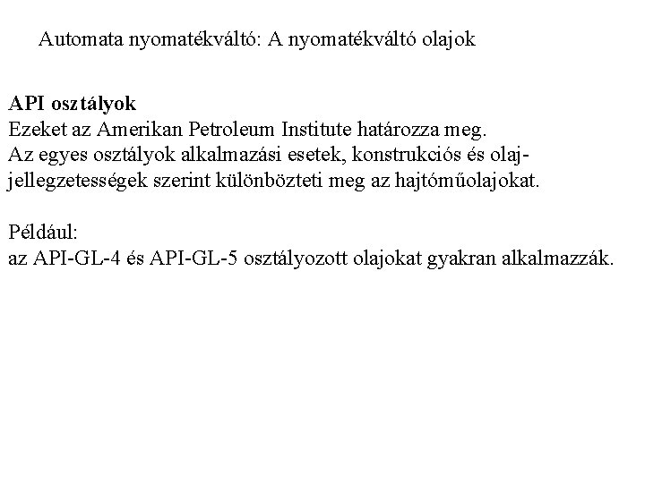 Automata nyomatékváltó: A nyomatékváltó olajok API osztályok Ezeket az Amerikan Petroleum Institute határozza meg.