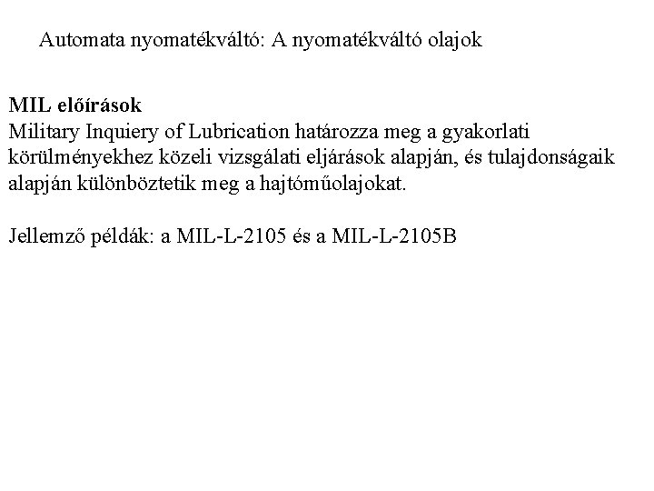 Automata nyomatékváltó: A nyomatékváltó olajok MIL előírások Military Inquiery of Lubrication határozza meg a