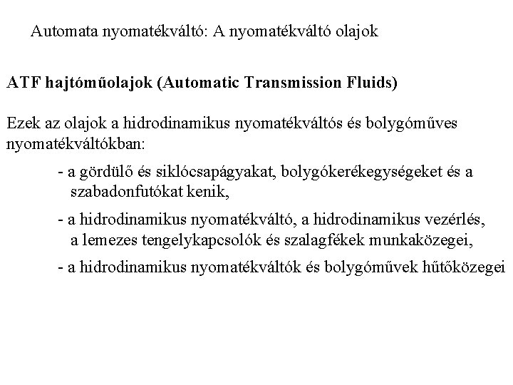 Automata nyomatékváltó: A nyomatékváltó olajok ATF hajtóműolajok (Automatic Transmission Fluids) Ezek az olajok a