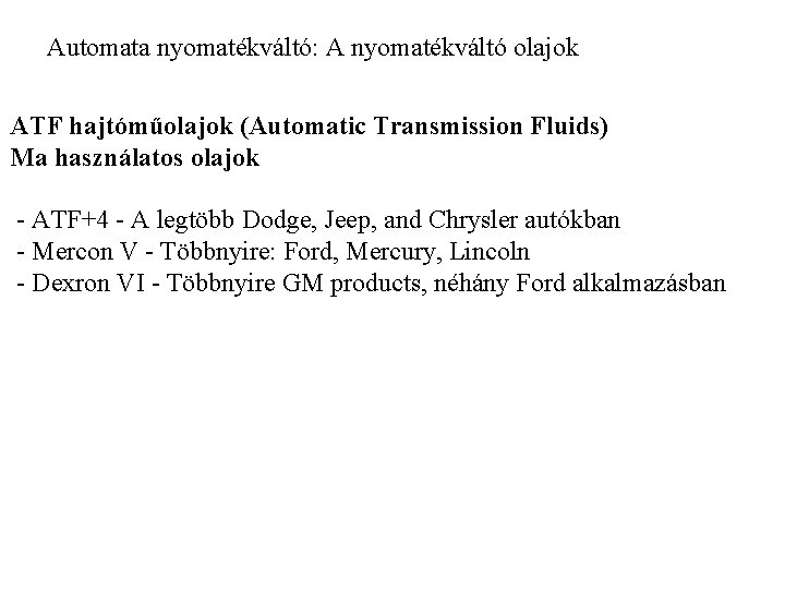 Automata nyomatékváltó: A nyomatékváltó olajok ATF hajtóműolajok (Automatic Transmission Fluids) Ma használatos olajok -