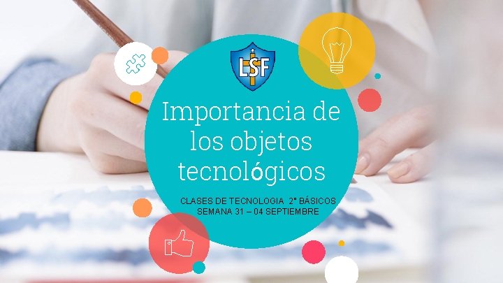 Importancia de los objetos tecnológicos CLASES DE TECNOLOGIA 2° BÁSICOS SEMANA 31 – 04