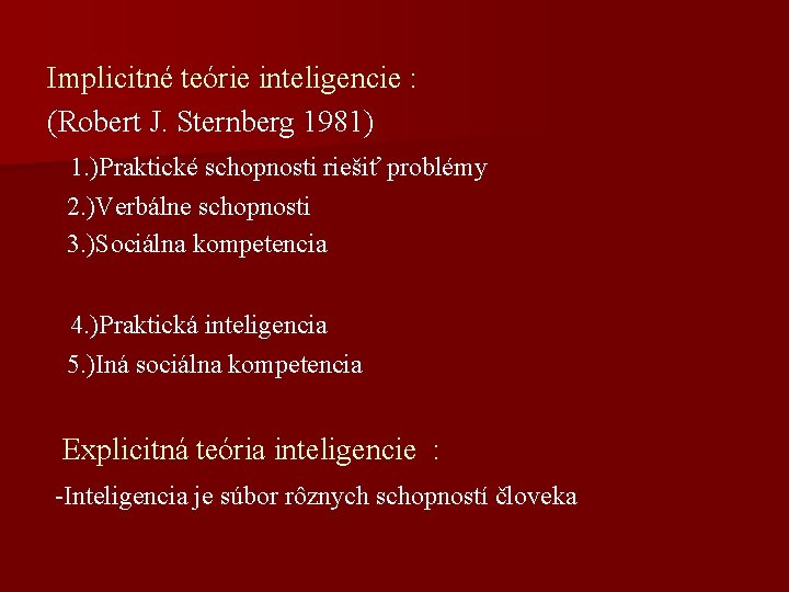 Implicitné teórie inteligencie : (Robert J. Sternberg 1981) 1. )Praktické schopnosti riešiť problémy 2.