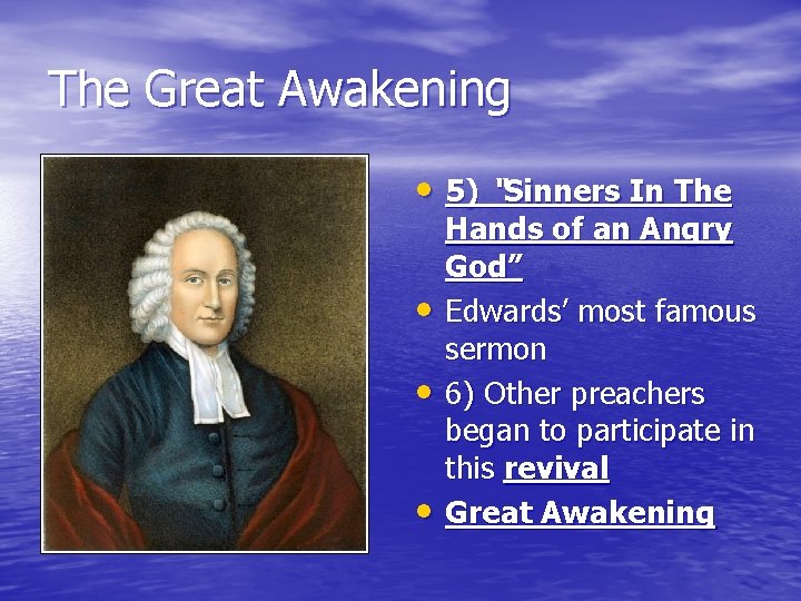 The Great Awakening • 5) “Sinners In The • • • Hands of an
