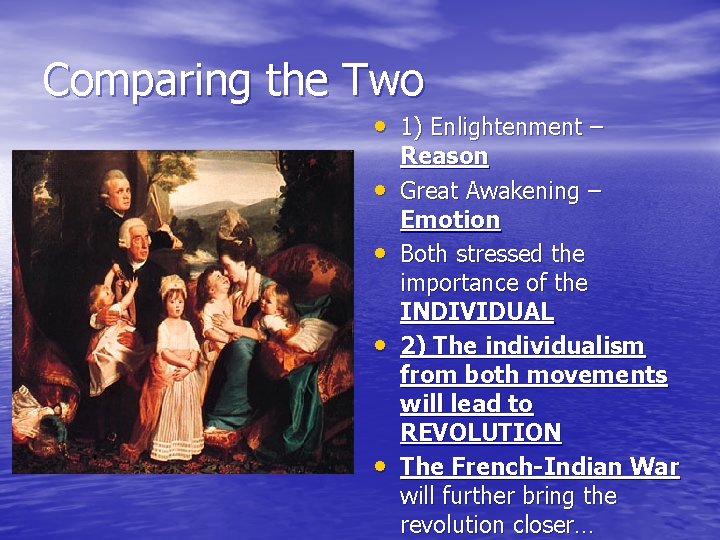 Comparing the Two • 1) Enlightenment – • • Reason Great Awakening – Emotion