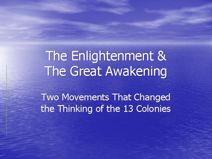 The Enlightenment & The Great Awakening Two Movements That Changed the Thinking of the