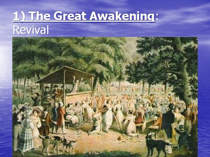 1) The Great Awakening: Revival 