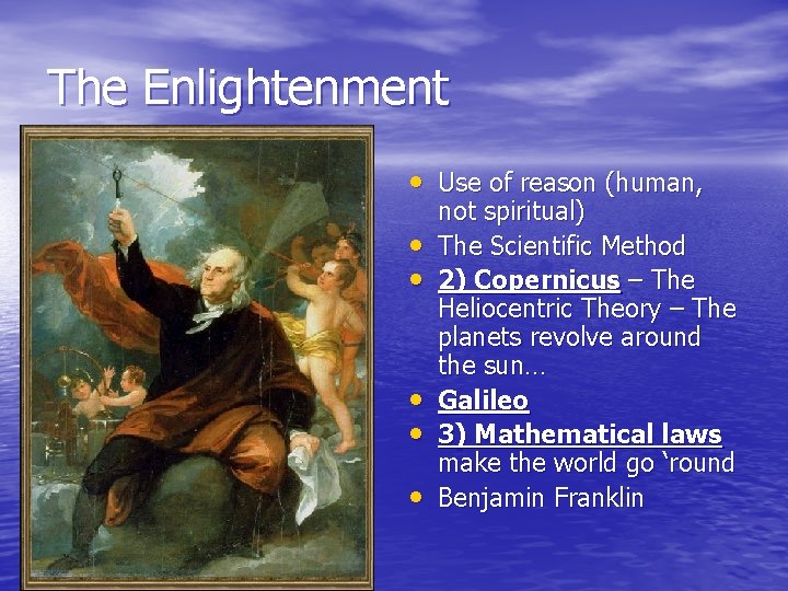 The Enlightenment • Use of reason (human, • • • not spiritual) The Scientific
