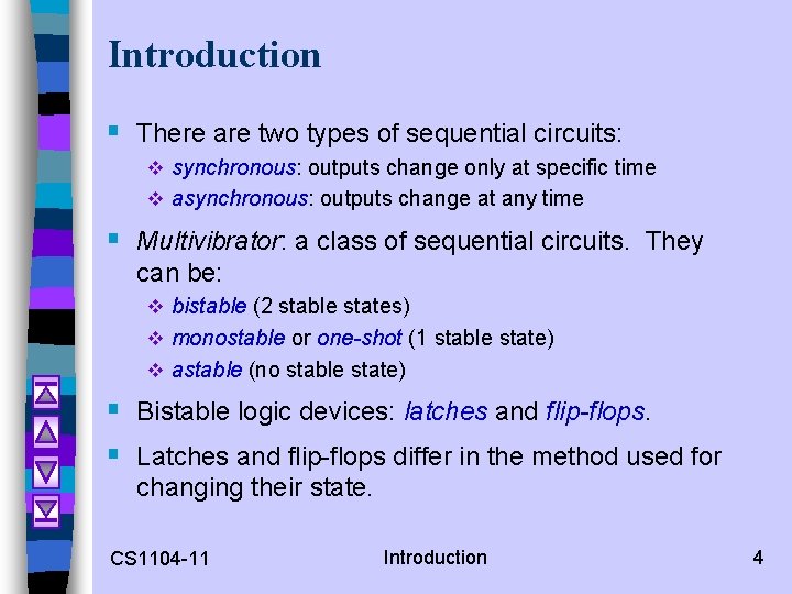 Introduction § There are two types of sequential circuits: v synchronous: outputs change only