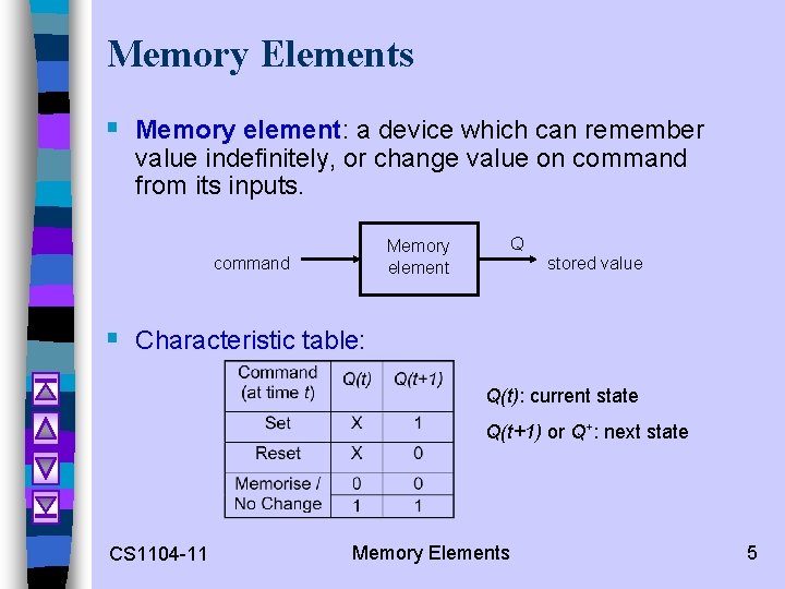 Memory Elements § Memory element: a device which can remember value indefinitely, or change