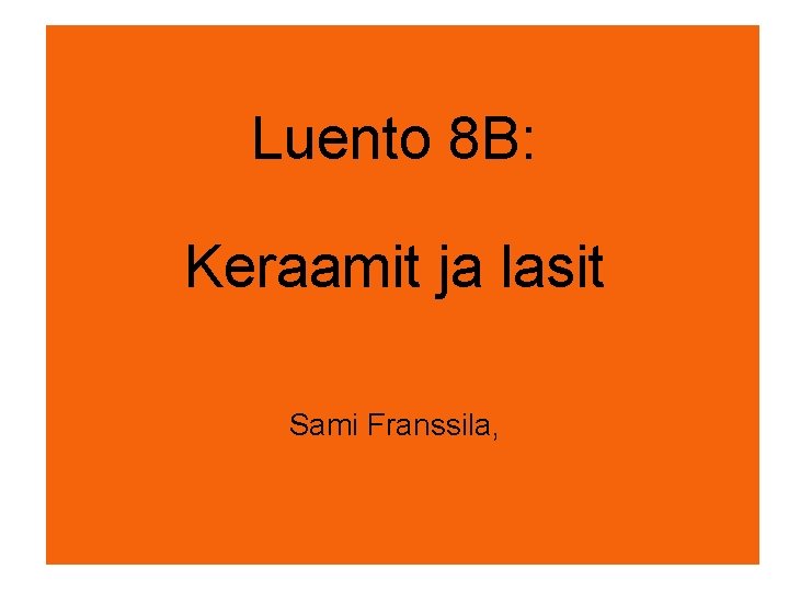 Luento 8 B: Keraamit ja lasit Sami Franssila, 