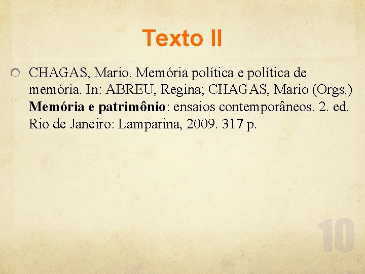 Texto II CHAGAS, Mario. Memória política e política de memória. In: ABREU, Regina; CHAGAS,