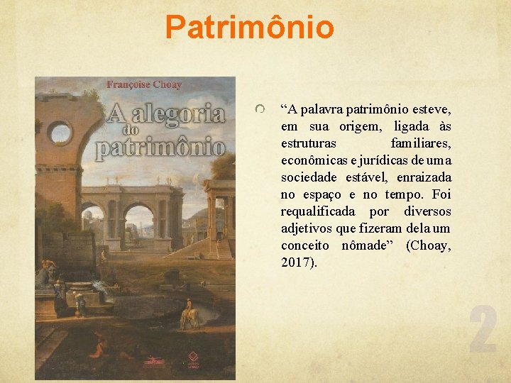 Patrimônio “A palavra patrimônio esteve, em sua origem, ligada às estruturas familiares, econômicas e