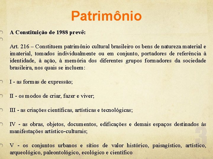 Patrimônio A Constituição de 1988 prevê: Art. 216 – Constituem patrimônio cultural brasileiro os