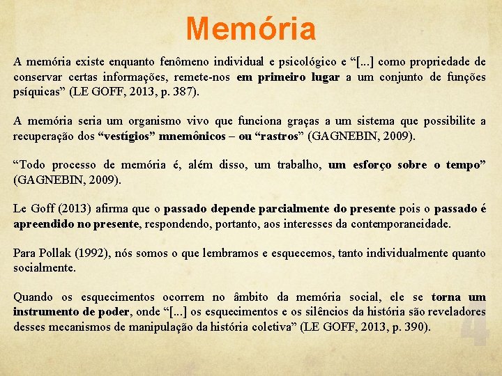 Memória A memória existe enquanto fenômeno individual e psicológico e “[. . . ]