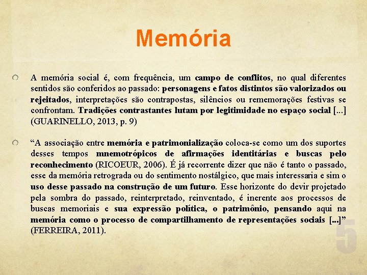 Memória A memória social é, com frequência, um campo de conflitos, no qual diferentes