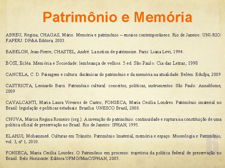 Patrimônio e Memória ABREU, Regina; CHAGAS, Mário. Memória e patrimônio – ensaios contemporâneos. Rio