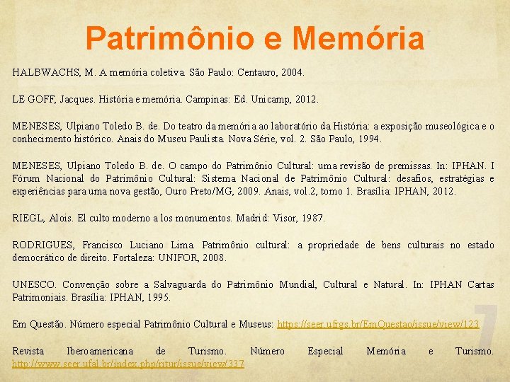 Patrimônio e Memória HALBWACHS, M. A memória coletiva. São Paulo: Centauro, 2004. LE GOFF,